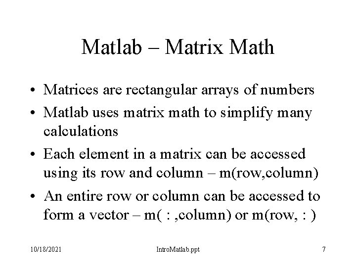 Matlab – Matrix Math • Matrices are rectangular arrays of numbers • Matlab uses Matlab – Matrix Math • Matrices are rectangular arrays of numbers • Matlab uses