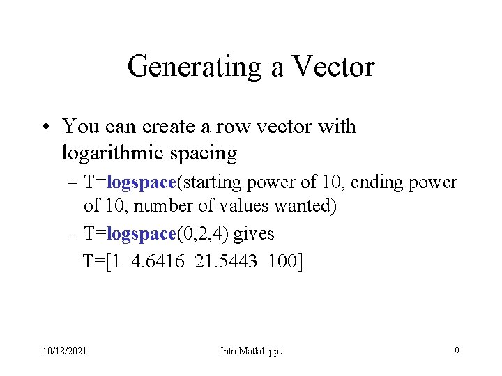 Generating a Vector • You can create a row vector with logarithmic spacing – Generating a Vector • You can create a row vector with logarithmic spacing –