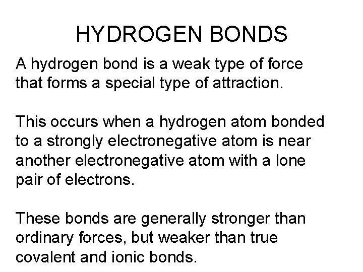 HYDROGEN BONDS A hydrogen bond is a weak type of force that forms a