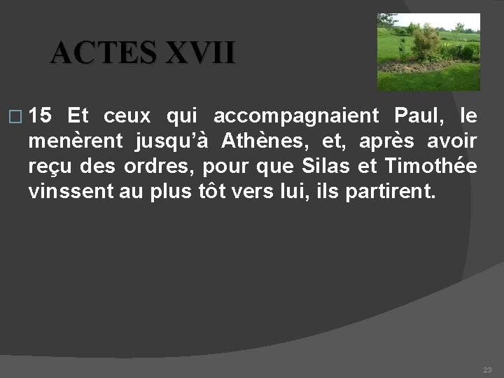 ACTES XVII � 15 Et ceux qui accompagnaient Paul, le menèrent jusqu’à Athènes, et,