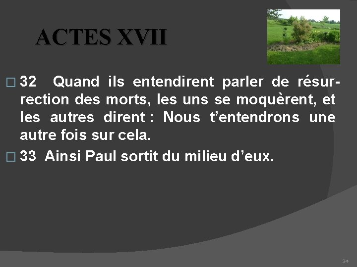 ACTES XVII � 32 Quand ils entendirent parler de résurrection des morts, les uns