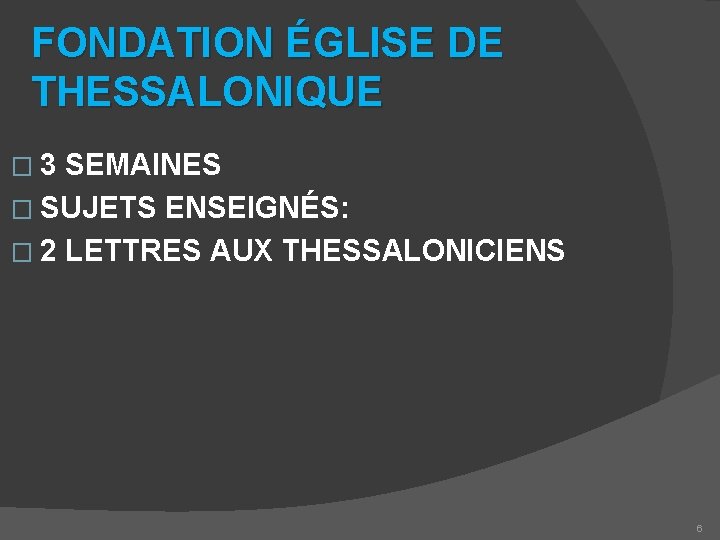 FONDATION ÉGLISE DE THESSALONIQUE � 3 SEMAINES � SUJETS ENSEIGNÉS: � 2 LETTRES AUX