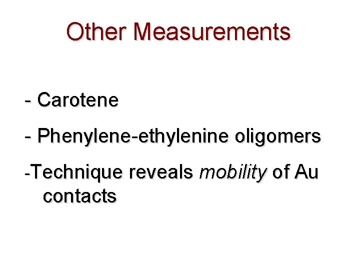 Other Measurements - Carotene - Phenylene-ethylenine oligomers -Technique reveals contacts mobility of Au 