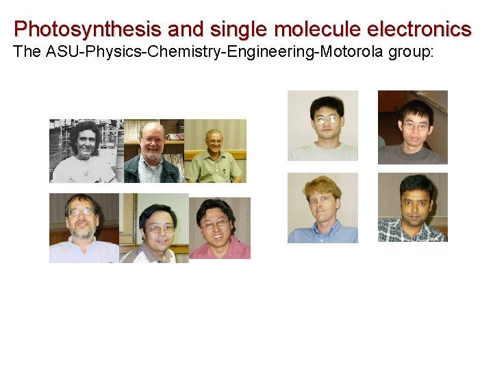 Photosynthesis and single molecule electronics The ASU-Physics-Chemistry-Engineering-Motorola group: 