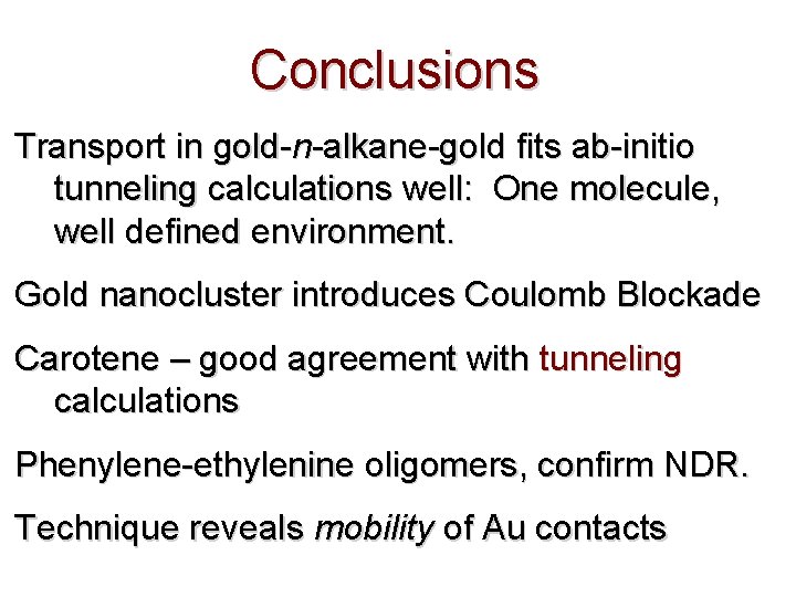 Conclusions Transport in gold-n-alkane-gold fits ab-initio tunneling calculations well: One molecule, well defined environment.