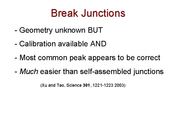 Break Junctions - Geometry unknown BUT - Calibration available AND - Most common peak