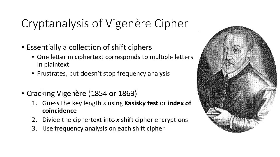 Cryptanalysis of Vigenère Cipher • Essentially a collection of shift ciphers • One letter