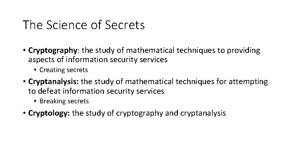 The Science of Secrets • Cryptography: the study of mathematical techniques to providing aspects