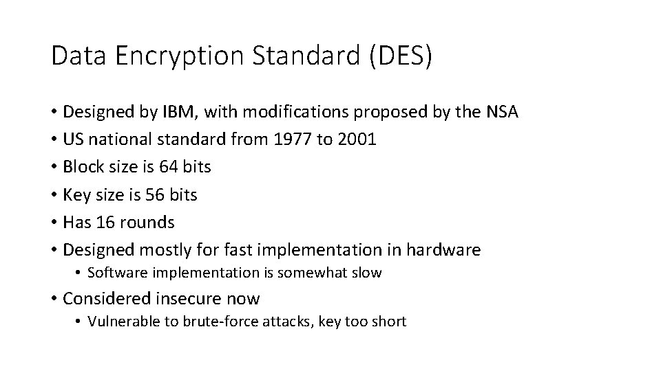 Data Encryption Standard (DES) • Designed by IBM, with modifications proposed by the NSA