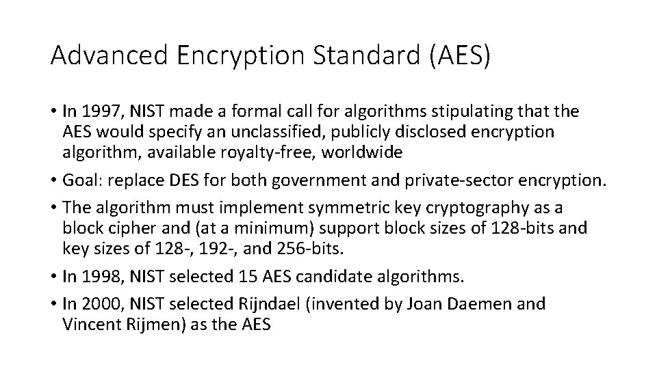 Advanced Encryption Standard (AES) • In 1997, NIST made a formal call for algorithms