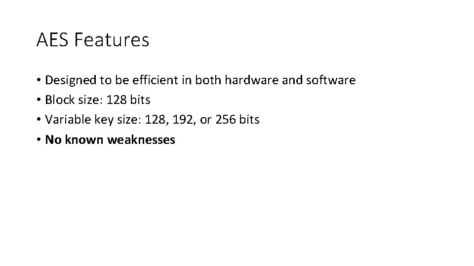AES Features • Designed to be efficient in both hardware and software • Block