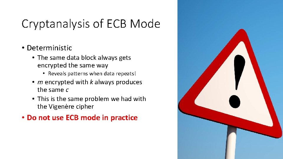 Cryptanalysis of ECB Mode • Deterministic • The same data block always gets encrypted