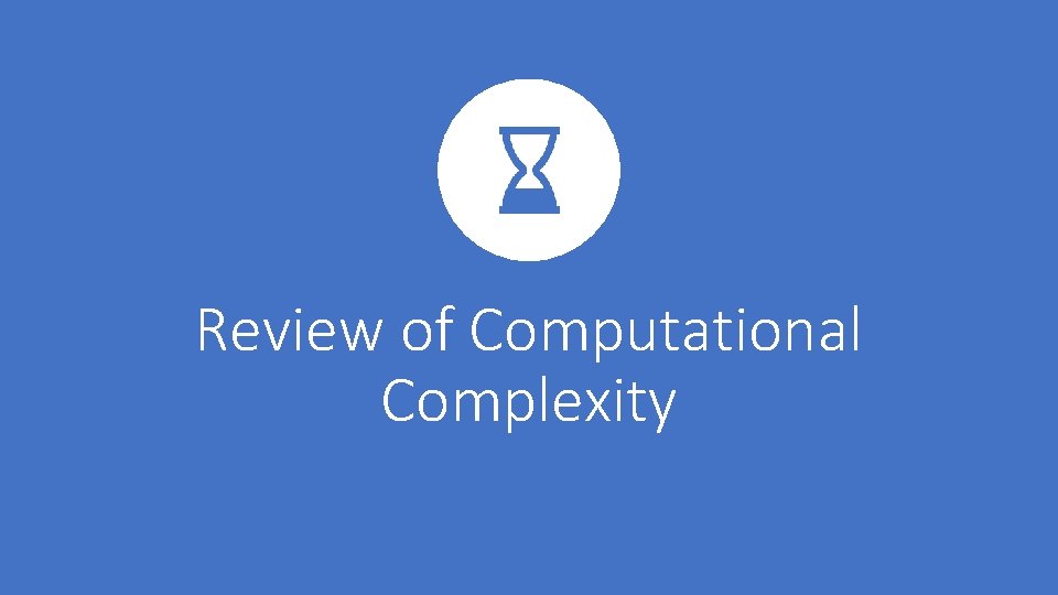 Review of Computational Complexity 