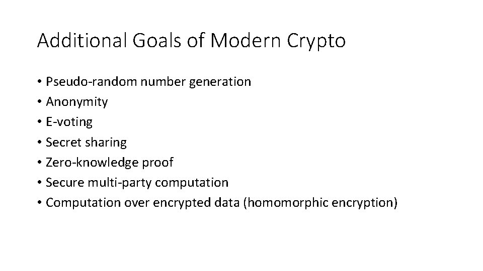 Additional Goals of Modern Crypto • Pseudo-random number generation • Anonymity • E-voting •