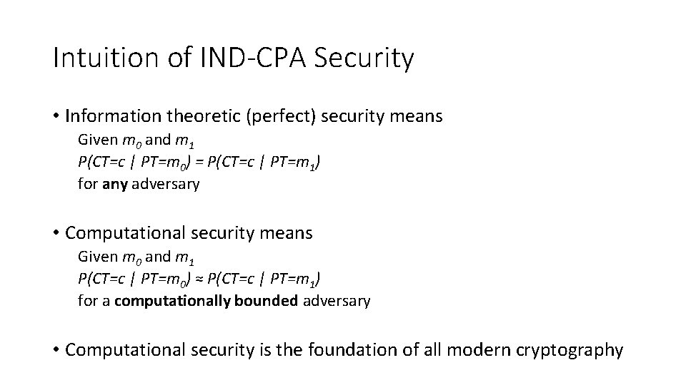 Intuition of IND-CPA Security • Information theoretic (perfect) security means Given m 0 and