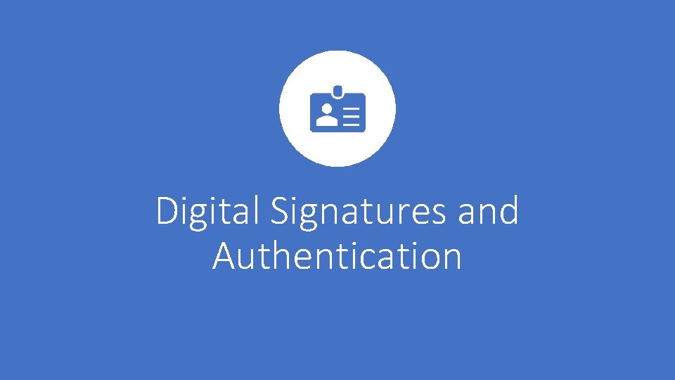 Digital Signatures and Authentication 
