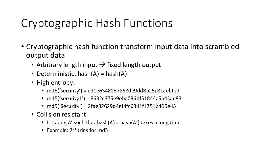 Cryptographic Hash Functions • Cryptographic hash function transform input data into scrambled output data