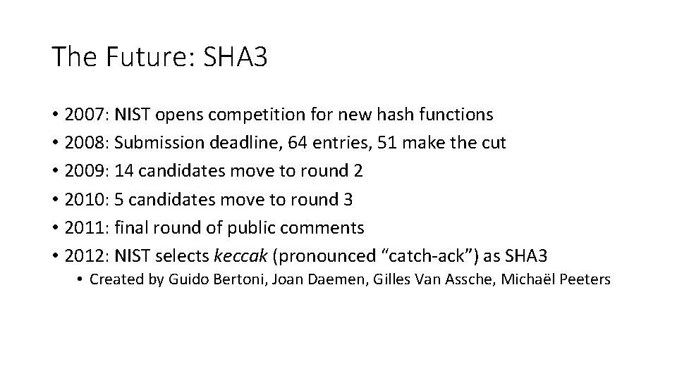 The Future: SHA 3 • 2007: NIST opens competition for new hash functions •
