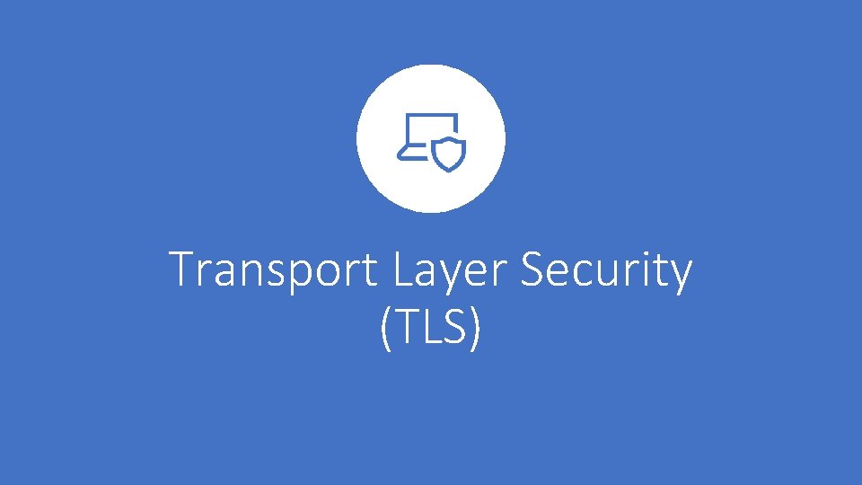 Transport Layer Security (TLS) 