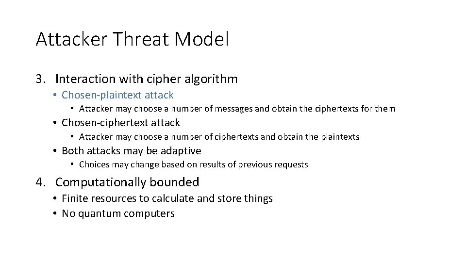 Attacker Threat Model 3. Interaction with cipher algorithm • Chosen-plaintext attack • Attacker may