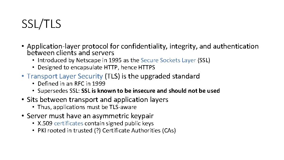 SSL/TLS • Application-layer protocol for confidentiality, integrity, and authentication between clients and servers •