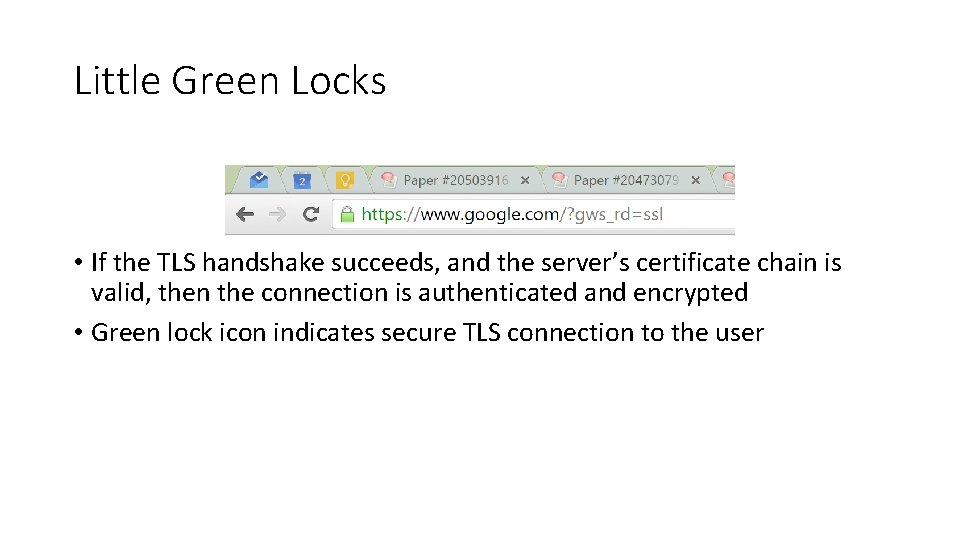 Little Green Locks • If the TLS handshake succeeds, and the server’s certificate chain