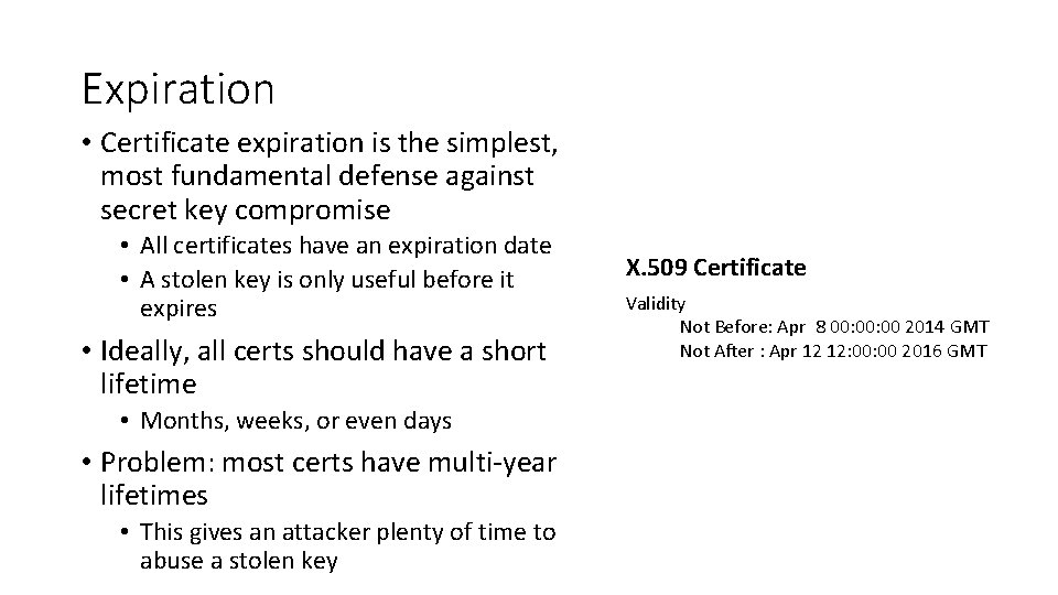 Expiration • Certificate expiration is the simplest, most fundamental defense against secret key compromise