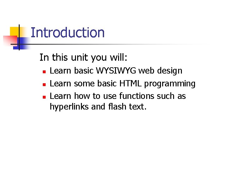 Introduction In this unit you will: n n n Learn basic WYSIWYG web design Introduction In this unit you will: n n n Learn basic WYSIWYG web design