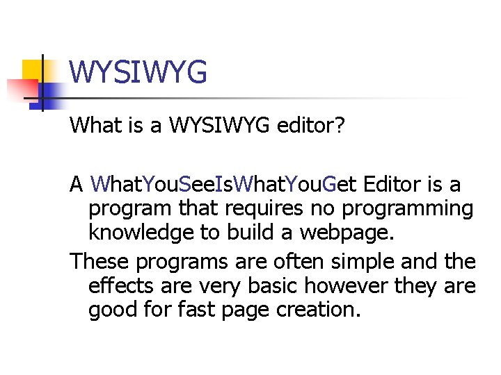 WYSIWYG What is a WYSIWYG editor? A What. You. See. Is. What. You. Get WYSIWYG What is a WYSIWYG editor? A What. You. See. Is. What. You. Get
