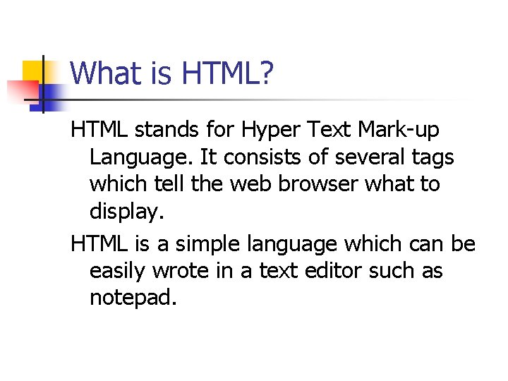 What is HTML? HTML stands for Hyper Text Mark-up Language. It consists of several What is HTML? HTML stands for Hyper Text Mark-up Language. It consists of several