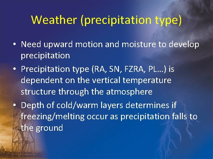 Weather (precipitation type) • Need upward motion and moisture to develop precipitation • Precipitation