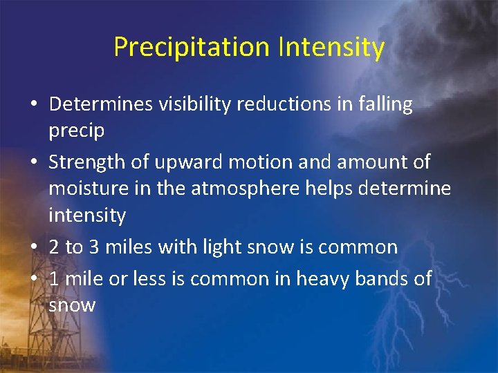 Precipitation Intensity • Determines visibility reductions in falling precip • Strength of upward motion
