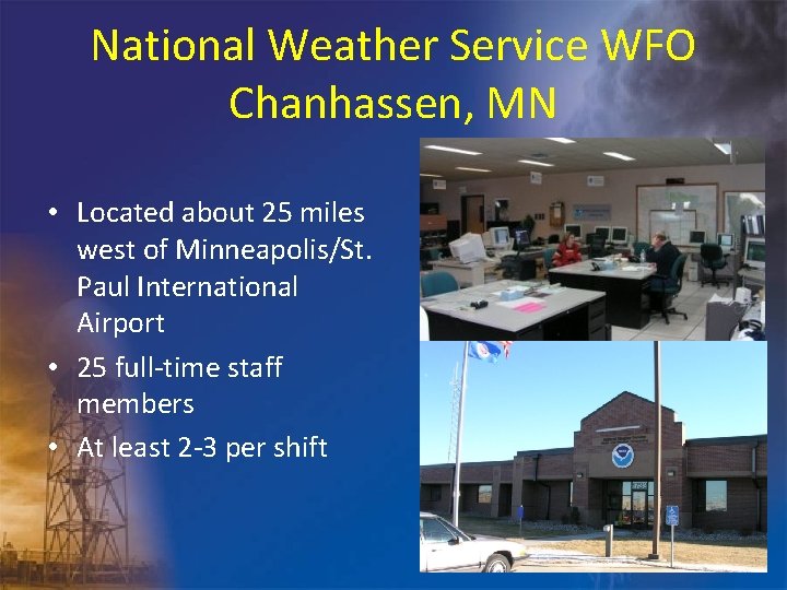 National Weather Service WFO Chanhassen, MN • Located about 25 miles west of Minneapolis/St.