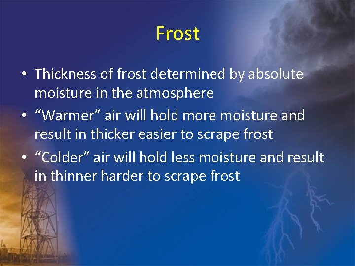 Frost • Thickness of frost determined by absolute moisture in the atmosphere • “Warmer”