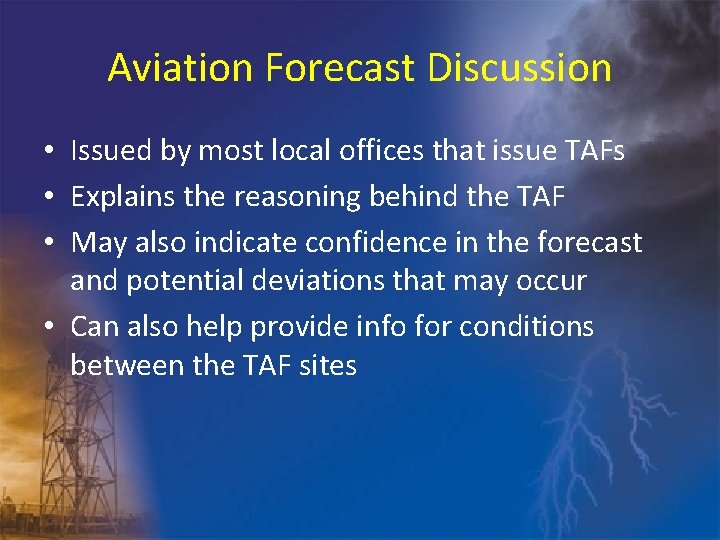 Aviation Forecast Discussion • Issued by most local offices that issue TAFs • Explains