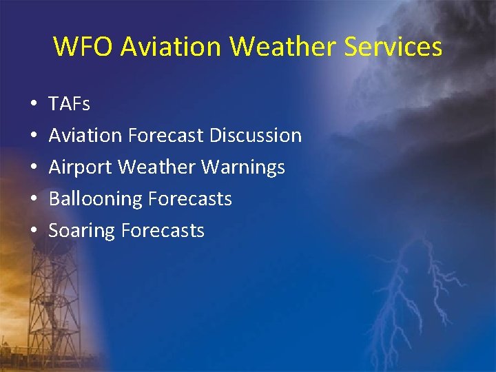 WFO Aviation Weather Services • • • TAFs Aviation Forecast Discussion Airport Weather Warnings