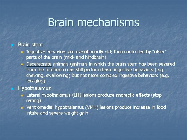 Brain mechanisms n Brain stem n n n Ingestive behaviors are evolutionarily old; thus