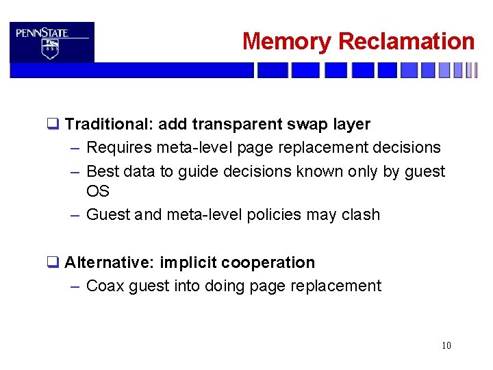 Memory Reclamation q Traditional: add transparent swap layer – Requires meta-level page replacement decisions