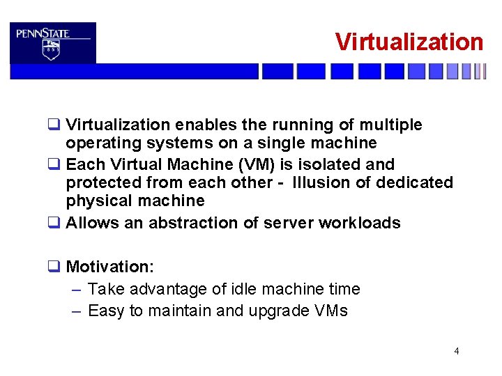 Virtualization q Virtualization enables the running of multiple operating systems on a single machine