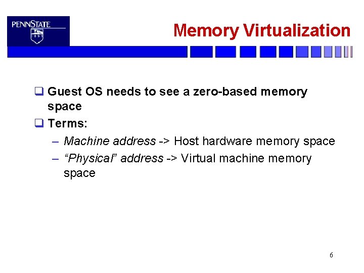 Memory Virtualization q Guest OS needs to see a zero-based memory space q Terms: