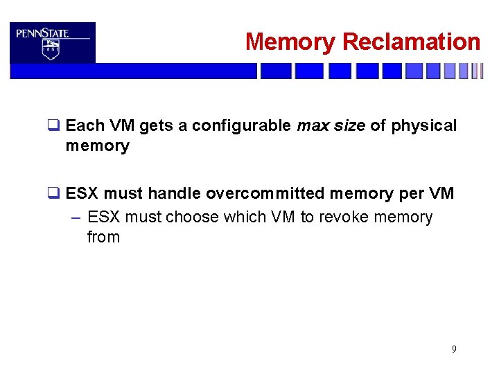 Memory Reclamation q Each VM gets a configurable max size of physical memory q