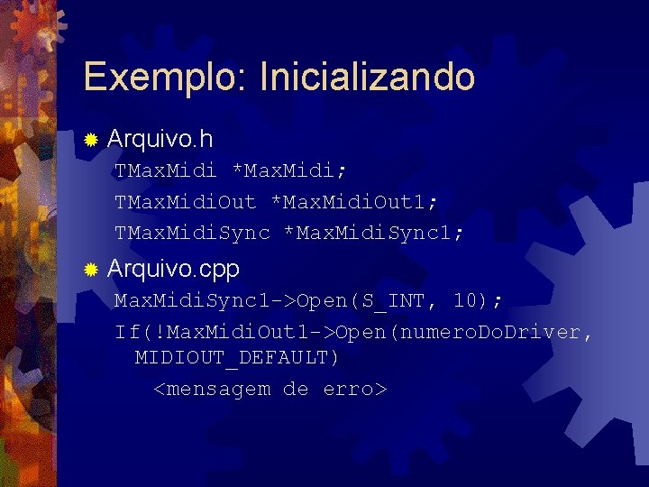 Exemplo: Inicializando ® Arquivo. h TMax. Midi *Max. Midi; TMax. Midi. Out *Max. Midi.