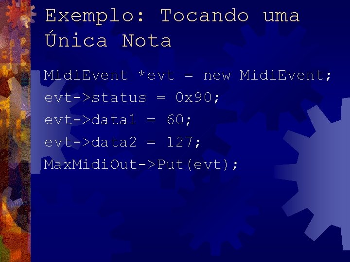 Exemplo: Tocando uma Única Nota Midi. Event *evt = new Midi. Event; evt->status =