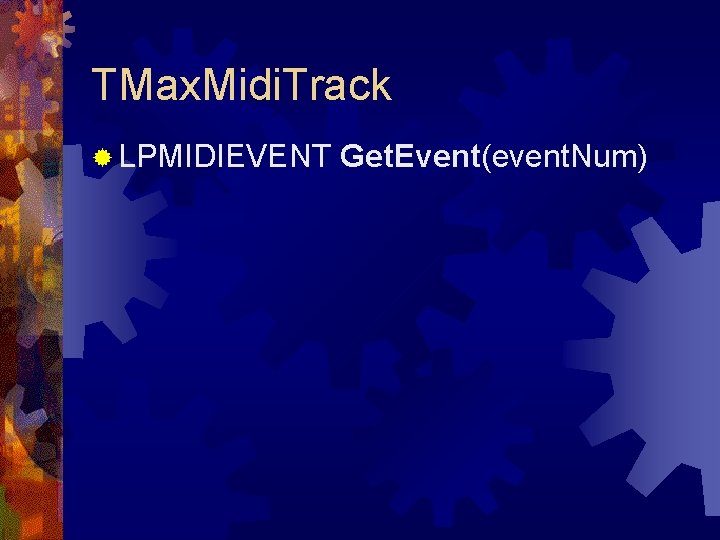 TMax. Midi. Track ® LPMIDIEVENT Get. Event(event. Num) 