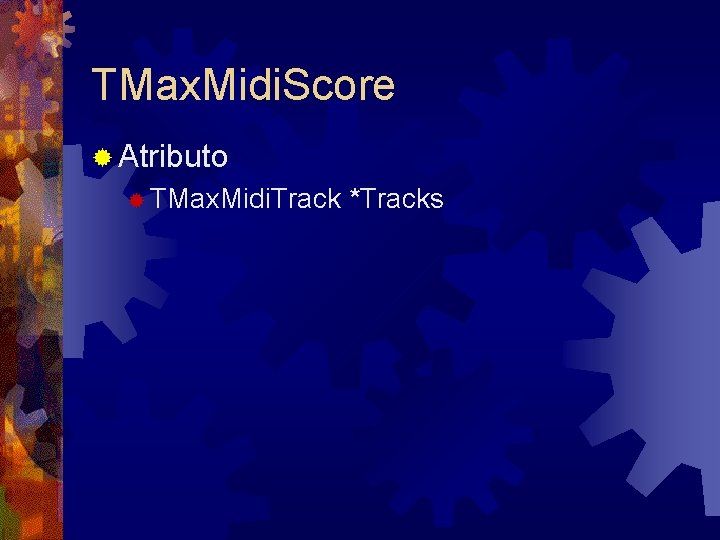 TMax. Midi. Score ® Atributo ® TMax. Midi. Track *Tracks 
