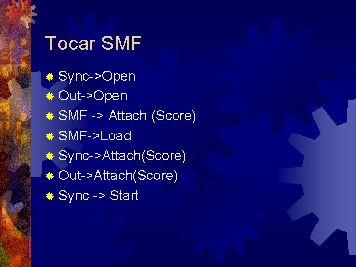 Tocar SMF ® Sync->Open ® Out->Open ® SMF -> Attach (Score) ® SMF->Load ®