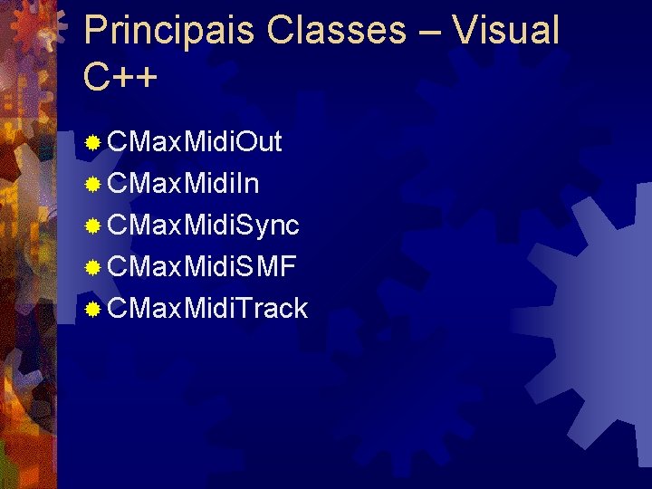 Principais Classes – Visual C++ ® CMax. Midi. Out ® CMax. Midi. In ®