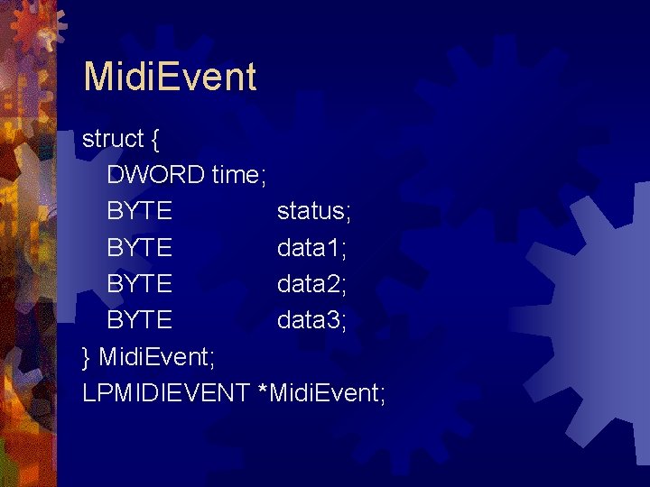 Midi. Event struct { DWORD time; BYTE status; BYTE data 1; BYTE data 2;