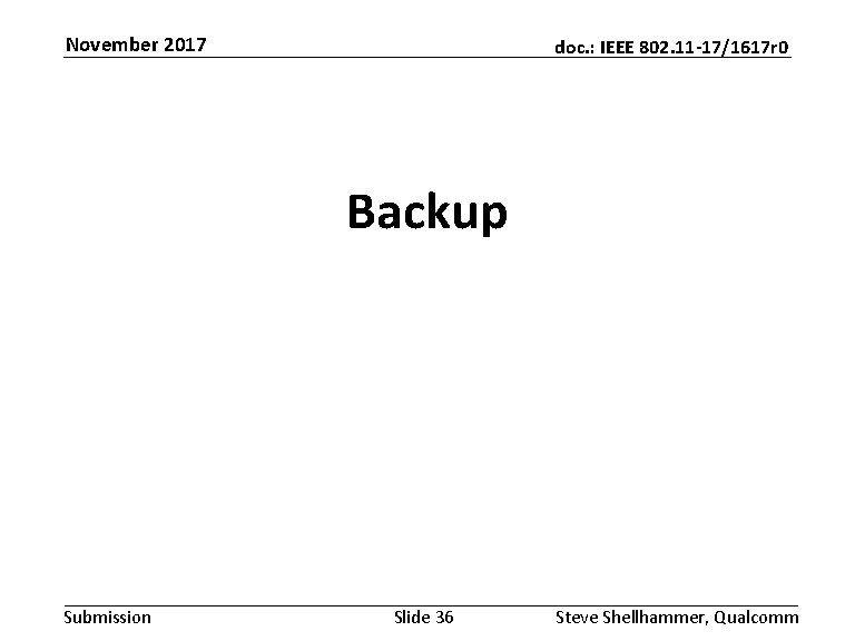 November 2017 doc. : IEEE 802. 11 -17/1617 r 0 Backup Submission Slide 36