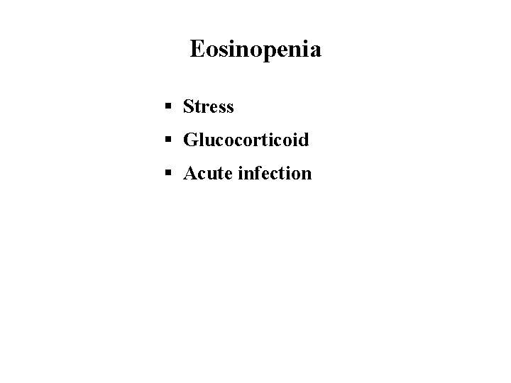 Eosinopenia § Stress § Glucocorticoid § Acute infection 